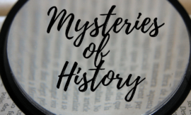 Unraveling the Mysteries of History: Fascinating Stories from the Past